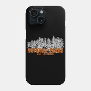 National Parks Are For Lovers Phone Case