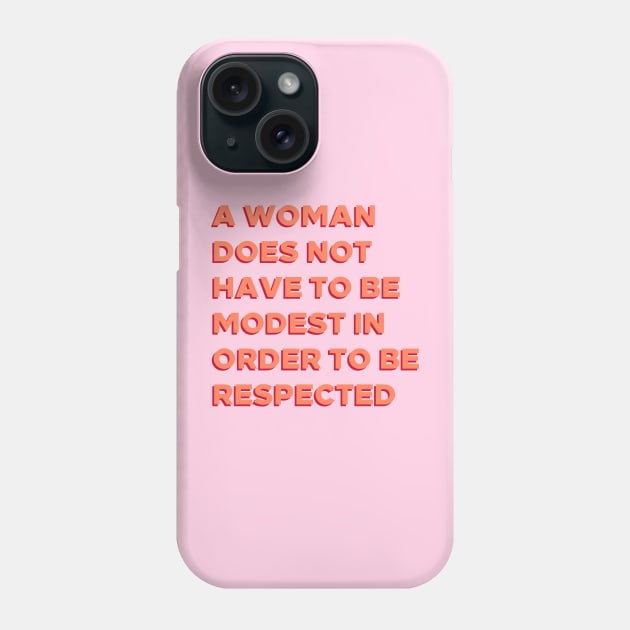 A Woman Does Not Have To Be Modest In Order To Be Respected. Phone Case by BlueWaveTshirts