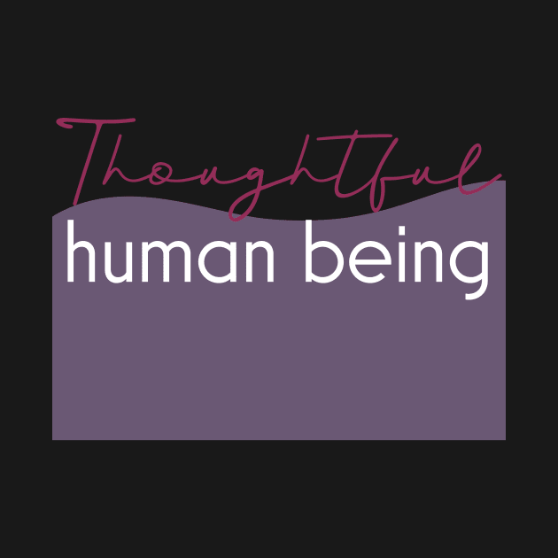 Thoughtful human being. by Simplify With Leanne