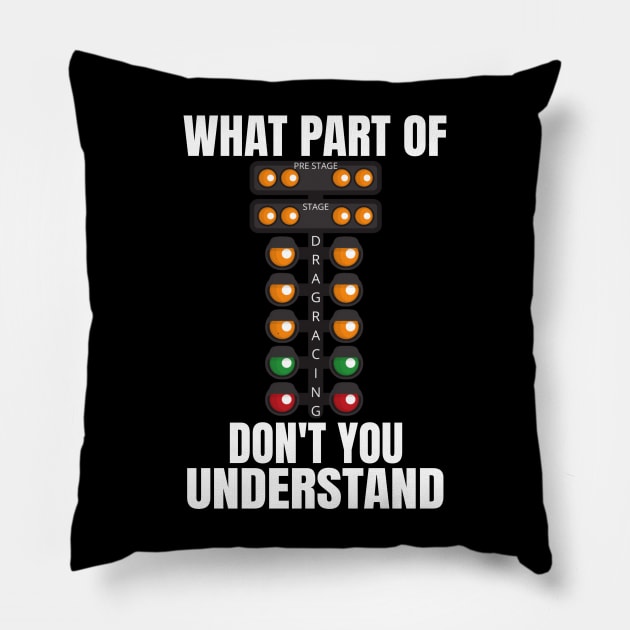 What Part Of Drag Racing Don't You Understand Pillow by Carantined Chao$