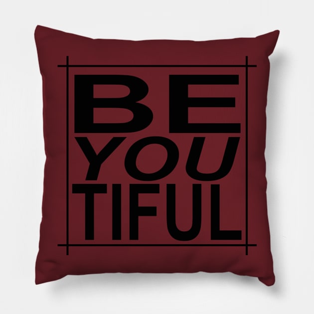 BE YOU TIFUL, BEAUTIFUL Pillow by Totallytees55