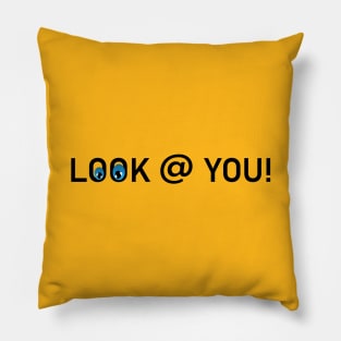 LOOK AT YOU Pillow