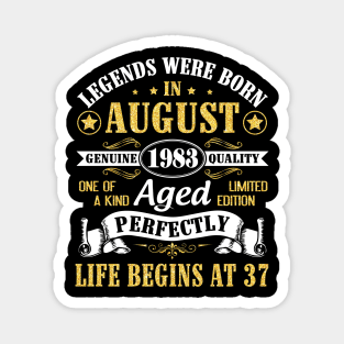 Legends Were Born In August 1983 Genuine Quality Aged Perfectly Life Begins At 37 Years Old Birthday Magnet