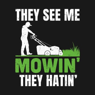 They See Me Mowin They Hatin Mower Lawn Mowing Dad T-Shirt