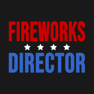 FIREWORKS DIRECTOR FUNNY 4TH OF JULY T-Shirt