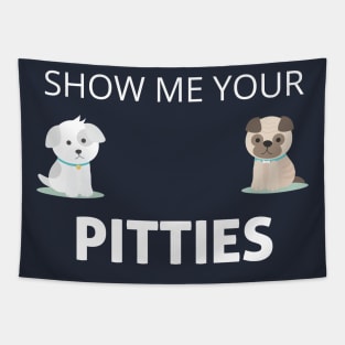 Show Me Your Pitties Funny Dog Lover Cute Gift Tapestry