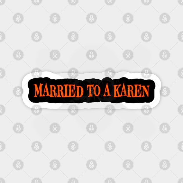 Married to a Karen Magnet by CreakyDoorArt