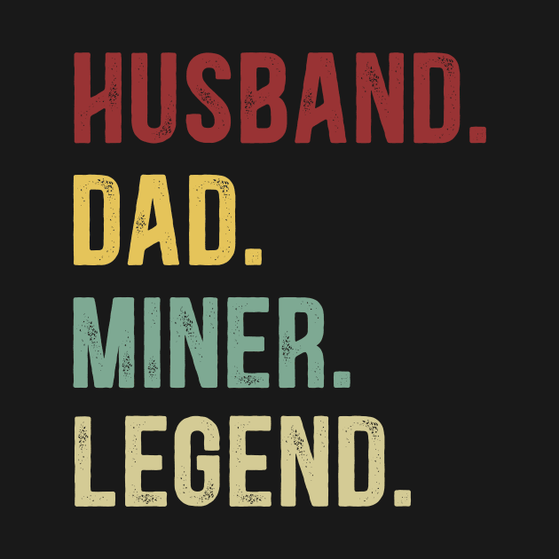 Miner Funny Vintage Retro Shirt Husband Dad Miner Legend by Foatui