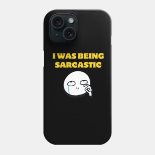 I Was Being Sarcastic Funny Saying Gift Phone Case