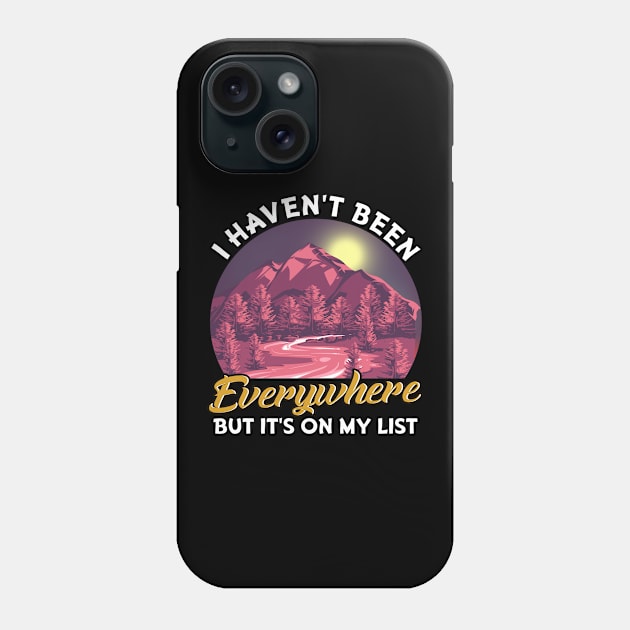 I Haven't Been Everywhere But It's On My List Pun Phone Case by theperfectpresents