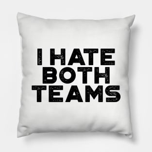 I Hate Both Teams Funny Pillow