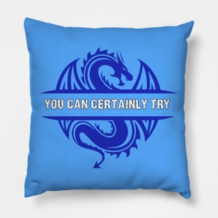 You Can Certainly Try - Blue Dragon Pillow