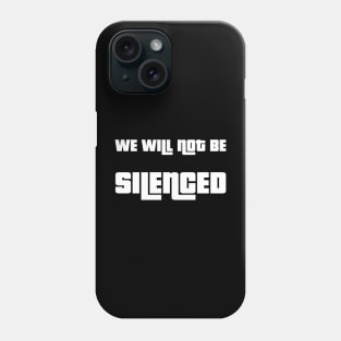 We will not be silenced Phone Case