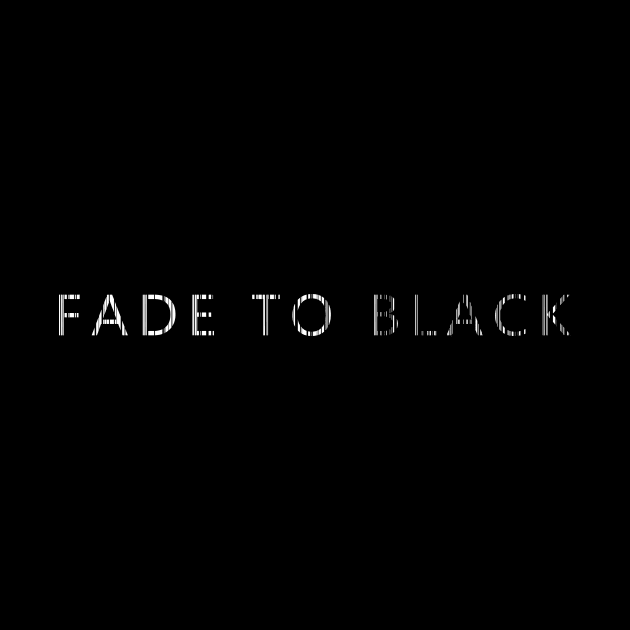 FADE TO BLACK by NoirPineapple