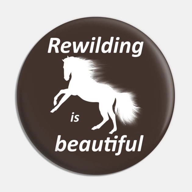 Rewilding is beautiful, wildhorse Pin by SpassmitShirts