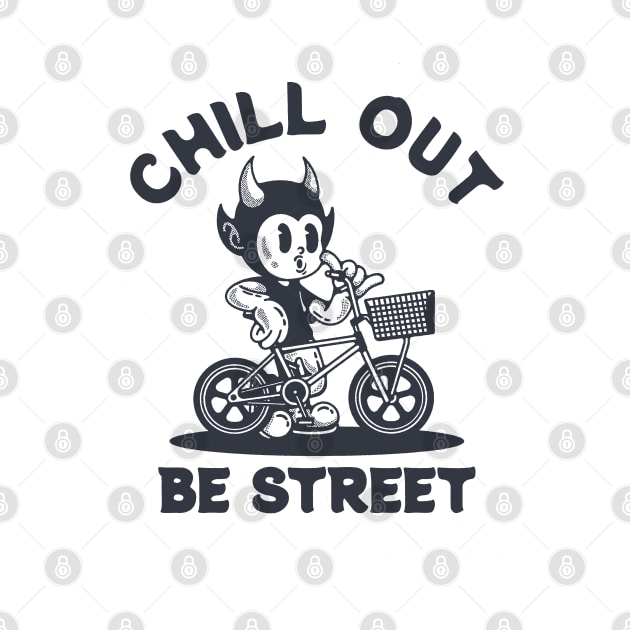 CHILL OUT BE STREET by artcuan