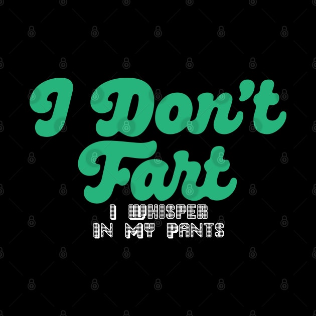 I Don't Fart. I Whisper In My Pants by pako-valor