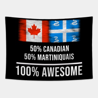 50% Canadian 50% Martiniquais 100% Awesome - Gift for Martiniquais Heritage From Martinique Tapestry