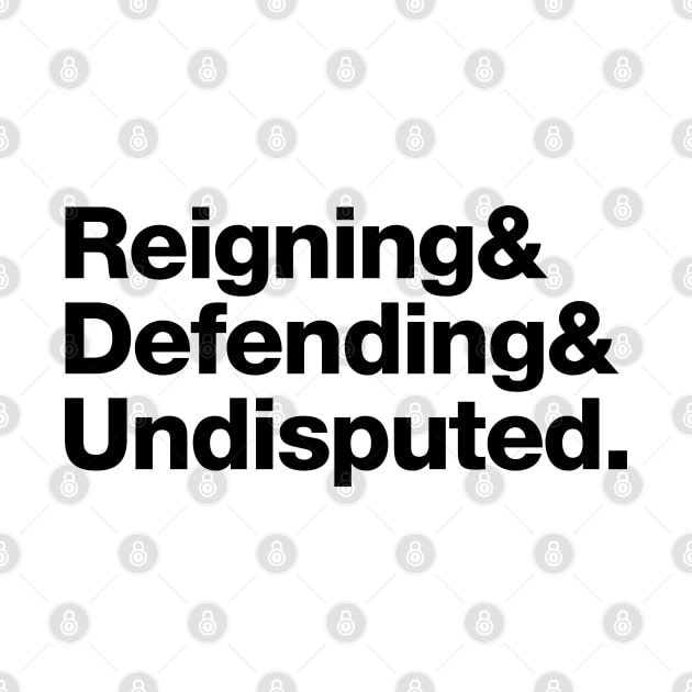Reigning & Defending & Unisputed. by dajabal