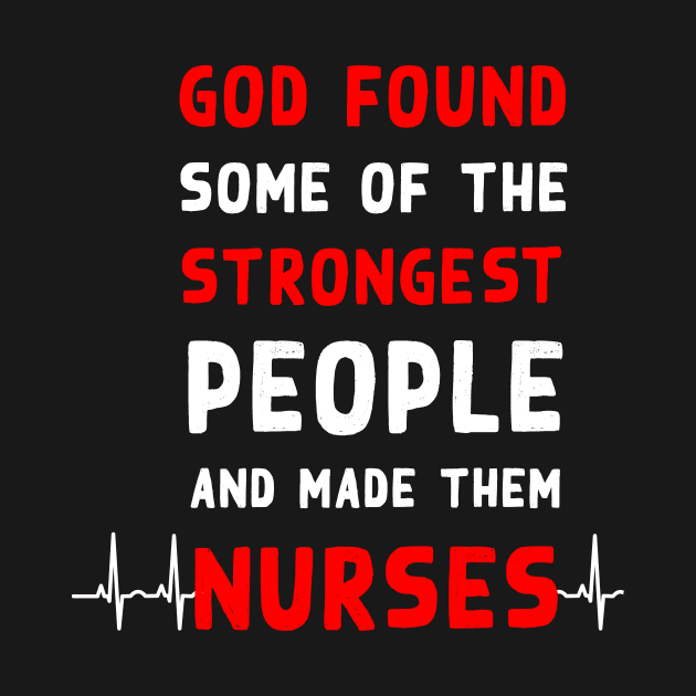 God found some of the strongest people and made them nurses by Flipodesigner