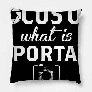 Focus On What Is Important Photography Pillow