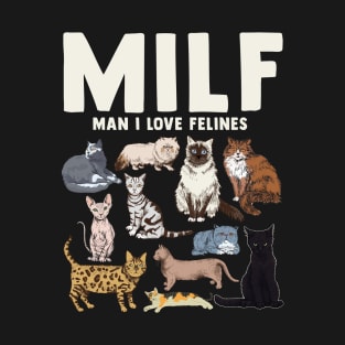 MILF Man I Love Felines Cat Felines T-Shirt