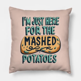 I M Just Here For The Mashed Potatoes Pillow