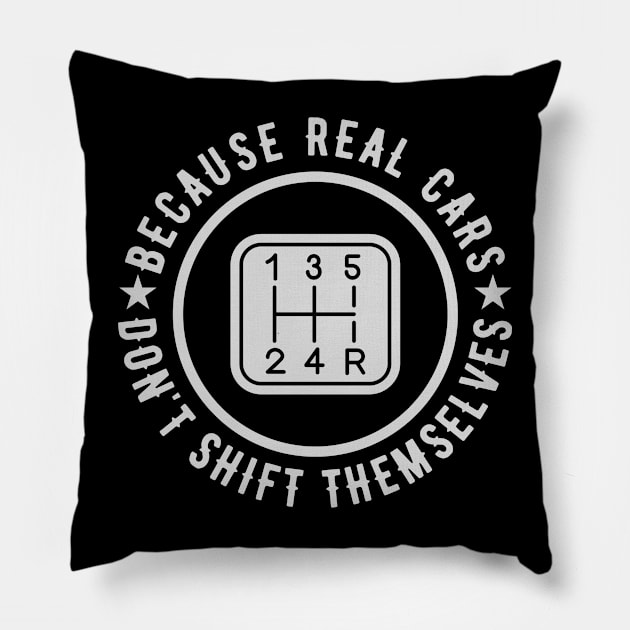 Because Real Cars Don't Shift Themselves | Funny Auto Racing Car Enthusiast Pun Pillow by Outfit Clothing