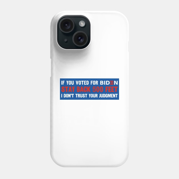 If You Voted For Biden Stay Back 500 Feet I Don't Trust Your Judgment, Funny Political Bumper sticker, Anti Biden Bumper Phone Case by yass-art