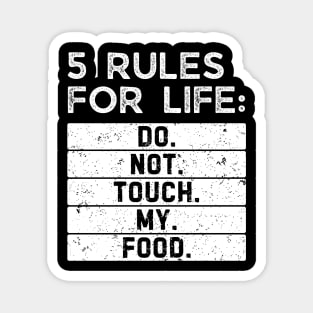 5 rules for life: Do. Not. Touch. My. Food. Magnet