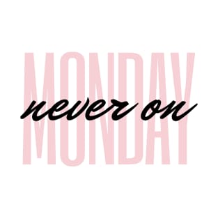 Never On Monday Quote Blush & Black Typography T-Shirt