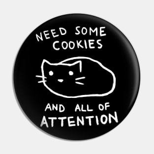 Need Cookies And Attention Pin