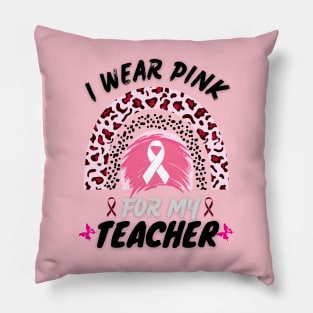 I Wear Pink For My Teacher Rainbow Breast Cancer Awareness Pillow