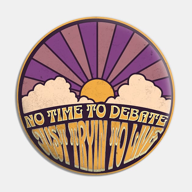 No Time to Debate - Just Tryin to Live Pin by FutureImaging