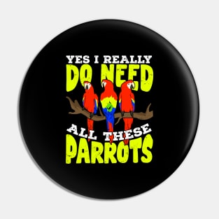 Yes I Really Do Need All These Parrots Pin