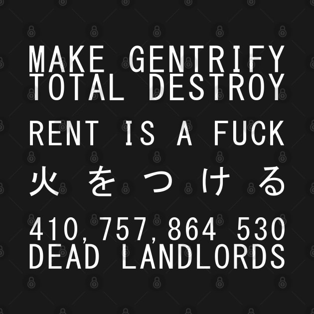 Make Gentrify, Rent Is A Fuck, 410,757,864,530 Dead Landlords (White) by KulakPosting