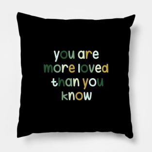 You are more loved than you know Pillow