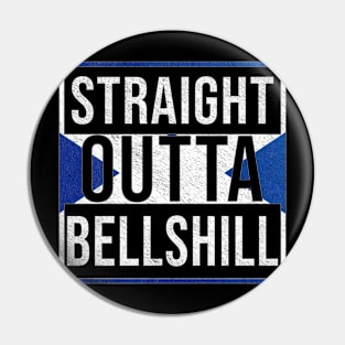 Straight Outta Bellshill - Gift for Scot, Scotsmen, Scotswomen, From Bellshill in Scotland Scottish Pin