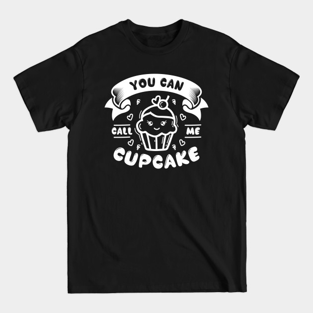 Discover You Can Call Me Cup Cake Funny Baking Chef Cake Lover - Cupcake Lover - T-Shirt