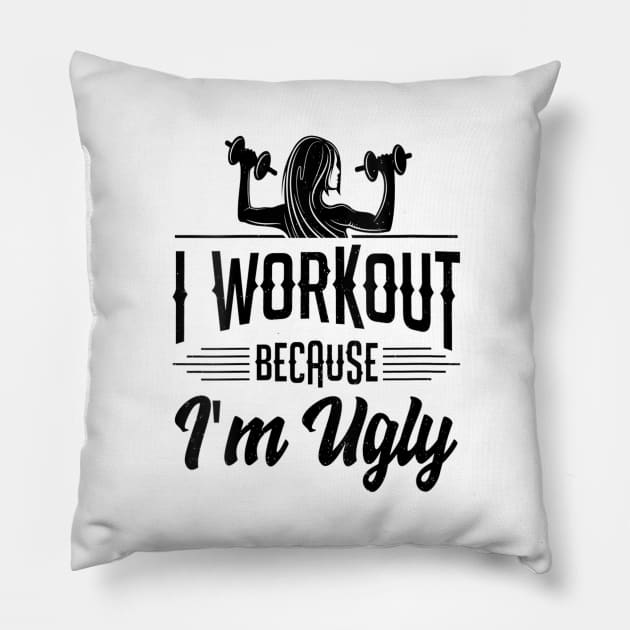 Womens I Workout Because I'm Ugly Women Funny Gym Fitness Pillow by HBart