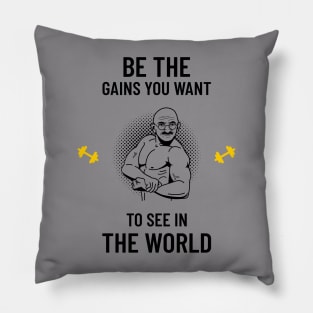 be the gains you want to see in the world Pillow