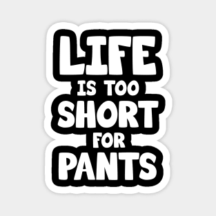 Life is too short for pants Magnet