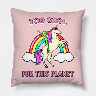 Too Cool For This Planet Alien Unicorn Rainbow Pillow