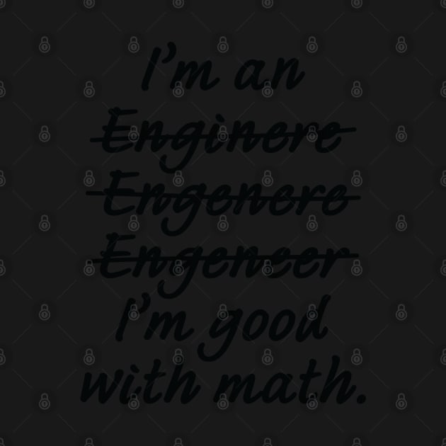 I'm an Engineer I'm Good at Math by ScienceCorner