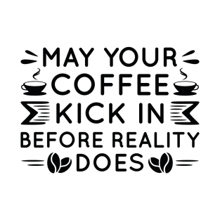 May Your Coffee Kick In T-Shirt