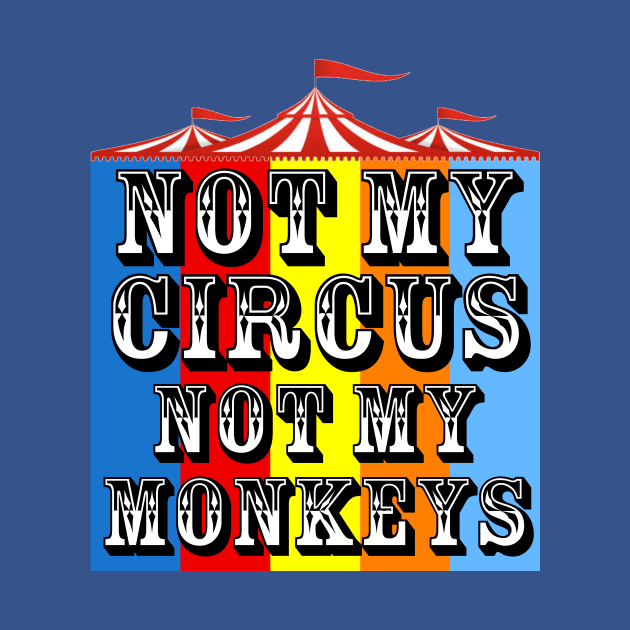 Not My Circus, Not My Monkeys by ArsenicAndAttitude