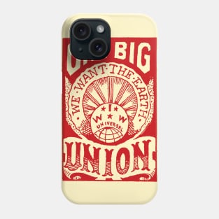 One Big Union, We Want The Earth - IWW, Labor Union, Propaganda, Anti Capitalist, Socialist, Anarchist Phone Case