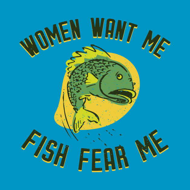 Women Want Me Fish Fear Me by winstongambro