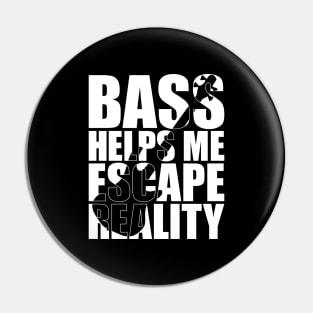 BASS HELPS ME ESCAPE REALITY funny bassist gift Pin