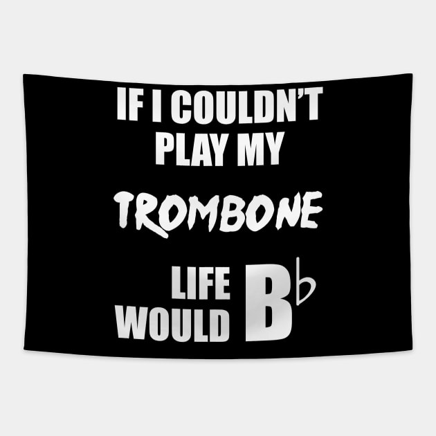 If I Couldn't Play My Trombone Life Would Bb Tapestry by sunima
